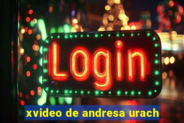 xvideo de andresa urach